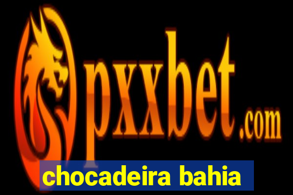 chocadeira bahia